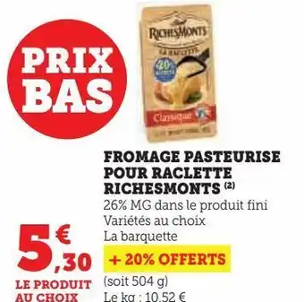 Hyper U Fromage pasteurise pour raclette richesmonts ( offre