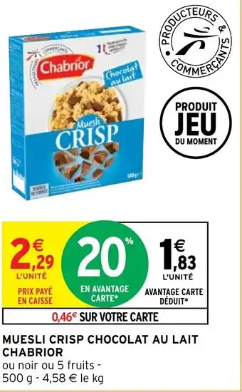 Intermarché Hyper Muesli crisp chocolat au lait CHABRIOR offre