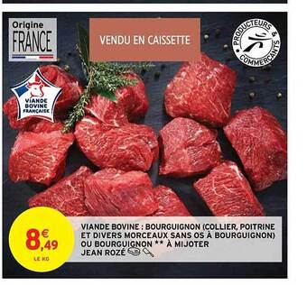 Intermarché Contact Viande bovine : bourguignon (collier, poitrine et divers morceaux sans os à bourguignon) ou bourguignon**à mijoter jean rozé offre