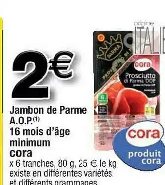 Cora x Carrefour Jambon De Parme A.o.p. 16 Mois D'âge Minimum Cora offre