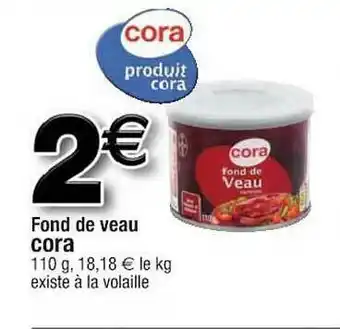 Cora x Carrefour Fond De Veau Cora offre