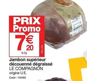 Promocash Jambon supérieur découenné dégraissé le compagnon offre