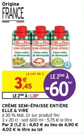 Intermarché Crème semi-épaisse entière ELLE & VIRE offre