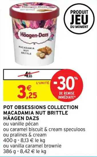 Intermarché Pot obsessions collection macadamia nut brittle HÄAGEN DAZS offre