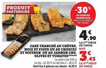 Super U Cake tranché au chèvre noix et figue ou au chorizo et poivron ou au jambon cru, olives et tomates offre