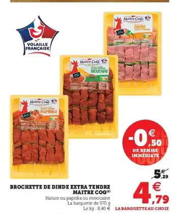 Super U Brochette de dinde extra tendre maitre coq offre