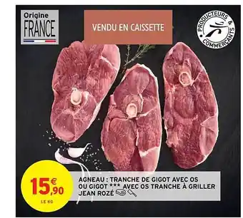 Intermarché Agneau : tranche de gigot avec os ou gigot *** avec os tranche à griller jean rozé offre