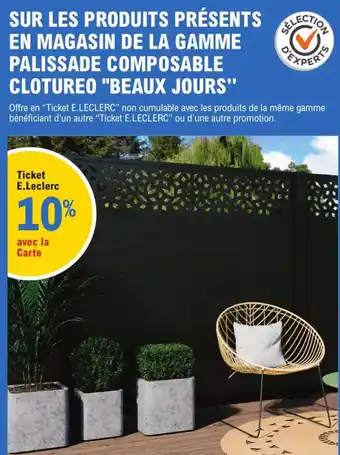 E.Leclerc Brico Sur Les Produit Présents En Magasin De La Gamme Palissade Composable Clotureo "Beaux Jours" offre