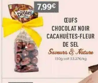 Naturalia Œufs chocolat noir cacahuètes-fleur de sel saveurs & nature offre