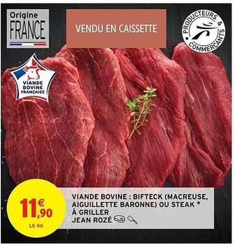 Intermarché Hyper Viande bovine : bifteck (macreuse, aiguillette baronne) ou steak à griller jean rozé offre
