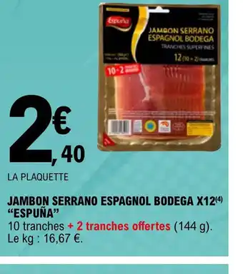 E.Leclerc Jambon Serrano Espagnol Bodega x12 espuña offre