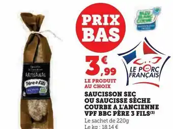 Super U Saucisson sec ou saucisse seche courbe a l'ancienne vpf bbc pere 3 fils offre