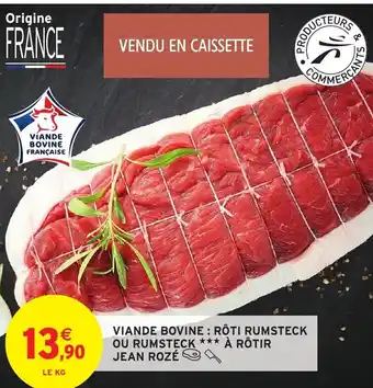 Intermarché Viande Bovine: Rôti Rumsteck Ou Rumsteck*** A Rôtir Jean Roze offre