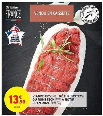Intermarché Contact Viande bovine : rôti rumsteck ou rumsteck *** à rôtir jean rozé offre