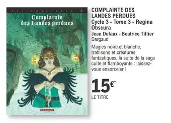 E.Leclerc Complainte des landes perdues cycle 3 - tome 3 - regina obscura - jean dufaux - béatrice tillier offre