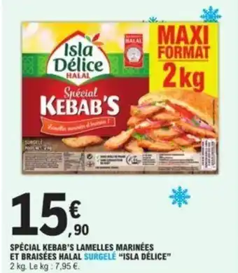 E.Leclerc Spécial kebab's lamelles marinées et braisées halal surgelé "ISLA DÉLICE" offre