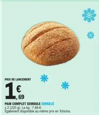 E.Leclerc Pain complet semoule surgelé offre