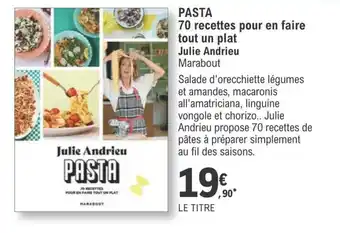 E.Leclerc Pasta 70 recettes pour en faire tout un plat julie andrieu offre