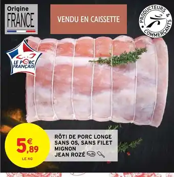 Intermarché Rôti de Porc Longe Sans Os Sans Filet Mignon Jean Rozé offre