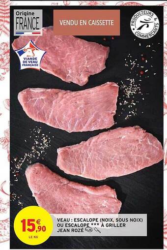Intermarché Hyper Veau : escalope (noix, sous noix) ou escalope***à griller jean rozé offre