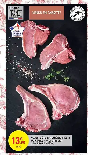 Intermarché Hyper Veau : côte (première, filet) ou côtes***à griller jean rozé offre
