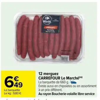 Carrefour 12 merguez carrefour le marché au rayon boucherie-volaille libre service offre