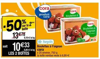 Cora x Carrefour Boulettes à l'oignon cora offre