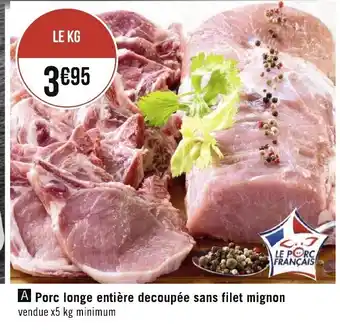 Géant Casino Porc Longe Entière Decoupée Sans Filet Mignon offre