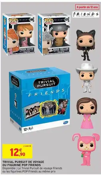 Intermarché Hyper Trivial Pursuit De Voyage Ou Figurine Pop Friends offre