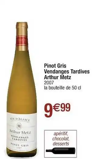 Cora x Carrefour Pinot Gris Vendanges Tardives Arthur Metz 2007 offre