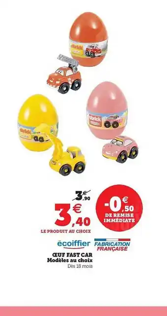 Hyper U œuf Fast Car écoiffier offre