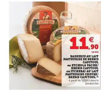 Hyper U Baskeriu Au Lait Pasteurisé De Brebis Capitoul Ou étchola Vache - Brebis Capitoul Ou Itchebai Au Lait Pasteurisé Chèvre - Bré offre