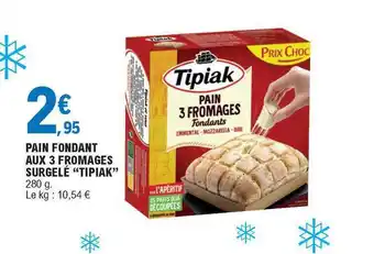 E.Leclerc Pain Fondant Aux 3 Fromages Surgelé offre