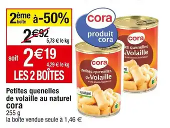 Cora x Carrefour Petites quenelles de volaille au naturel CORA offre