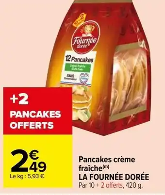 Carrefour Market Pancakes crème fraîche la fournee doree offre