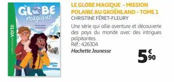 Auchan Le globe magique - mission polaire au groënland - tome 1 christine féret-fleury offre