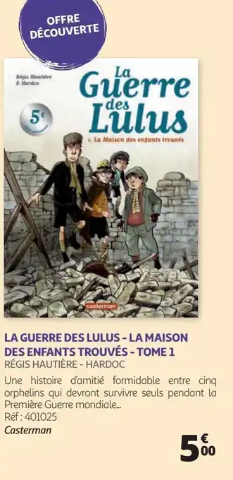Auchan La guerre des lulus - la maison des enfants trouvés - tome 1 régis hautière - hardoc offre