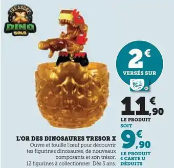 Hyper U L'or des dinosaures tresor x offre