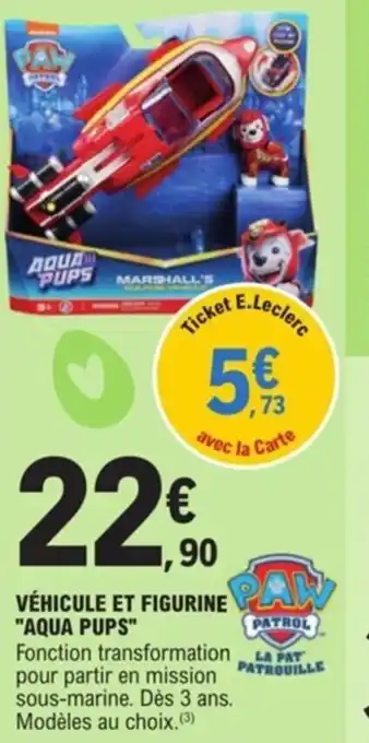 E.Leclerc Vehicule et figurine aqua pups offre