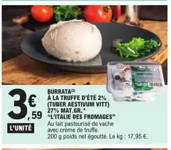 E.Leclerc Burrata A La Truffe D'été 2% (Tuber Aestivum Vitt) 27 % Mat. Gr. * "L'Italie Des Fromages" offre
