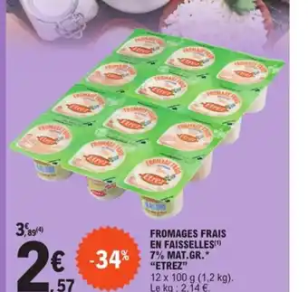 E.Leclerc Fromages Frais En Faisselles 7% Mat,Gr,* "Etrez" offre