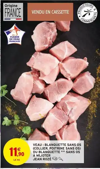 Intermarché Veau : blanquette sans os (collier, poitrine sans os) ou blanquette sans os a mijoter jean roze offre