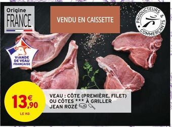 Intermarché Veau : cote (premiere, filet) ou cotes a griller jean roze offre