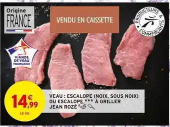 Intermarché Veau : escalope (noix, sous noix) ou escalope a griller jean roze offre