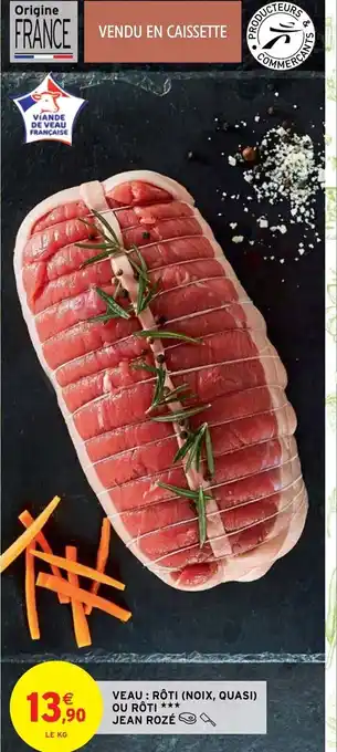 Intermarché Veau roti noix quasi Ou roti jean roze offre