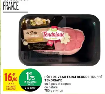 Intermarché Roti de veau farci beurre truffe tendriade offre