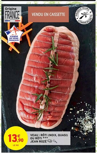 Intermarché Hyper Veau : Roti (Noix, Quasi) Ou Roti*** Jean Rozé offre