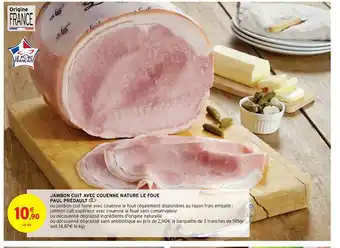 Intermarché Hyper Jambon cuit avec couenne nature le foue paul prédault offre