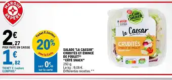 E.Leclerc Salade la caesar crudites et émincé de poulet cote snack offre
