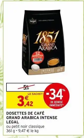Intermarché Hyper Dosettes de cafe grand arabica intense legal offre